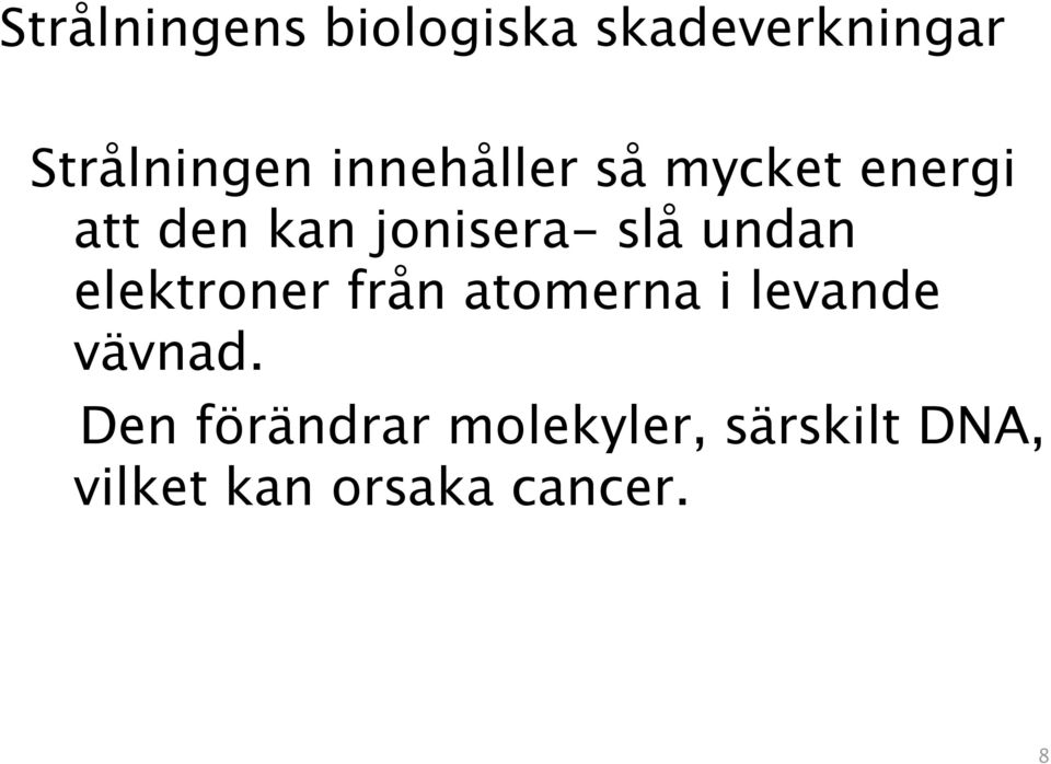 undan elektroner från atomerna i levande vävnad.