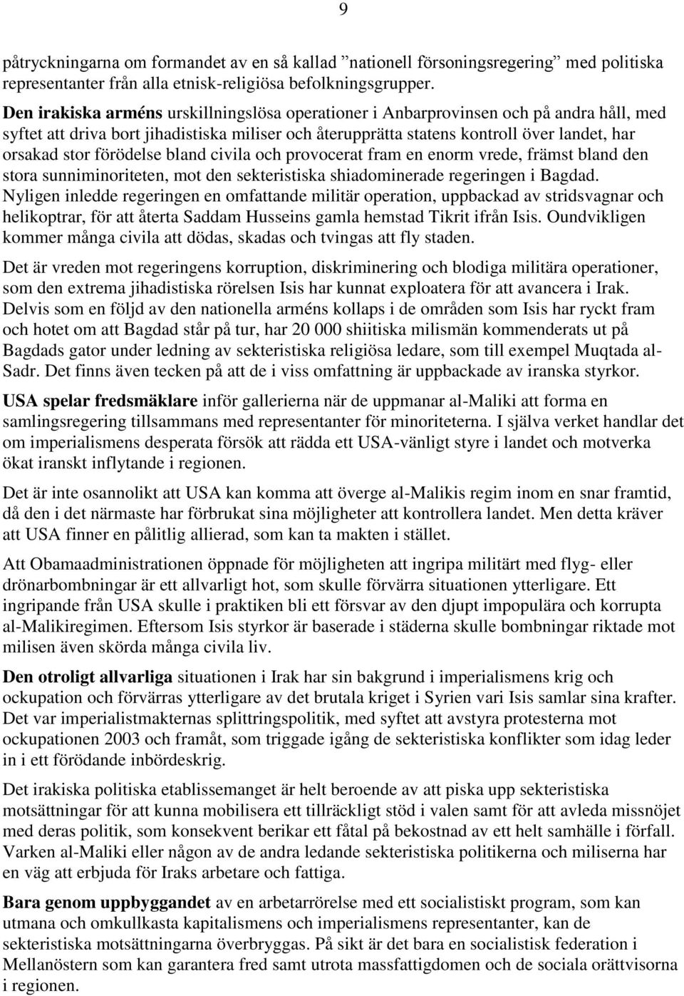 förödelse bland civila och provocerat fram en enorm vrede, främst bland den stora sunniminoriteten, mot den sekteristiska shiadominerade regeringen i Bagdad.