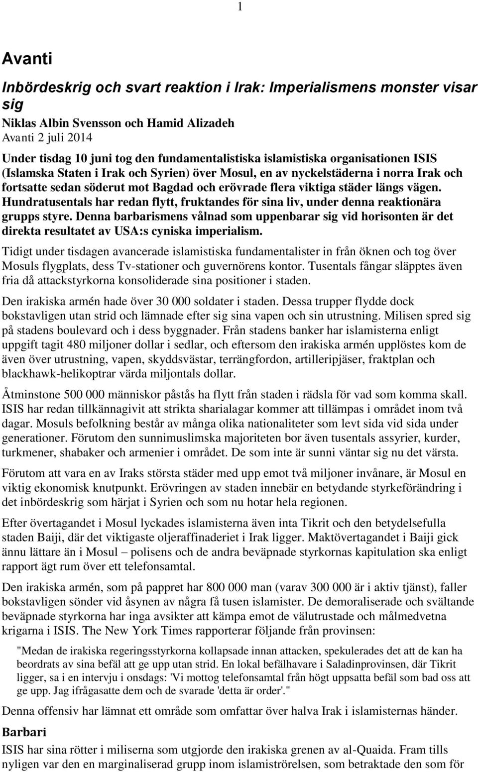 Hundratusentals har redan flytt, fruktandes för sina liv, under denna reaktionära grupps styre.