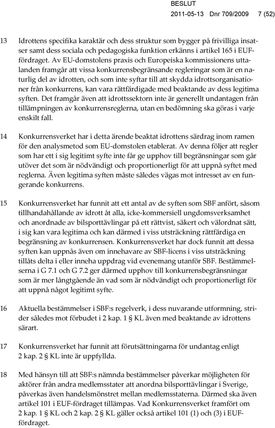 idrottsorganisationer från konkurrens, kan vara rättfärdigade med beaktande av dess legitima syften.