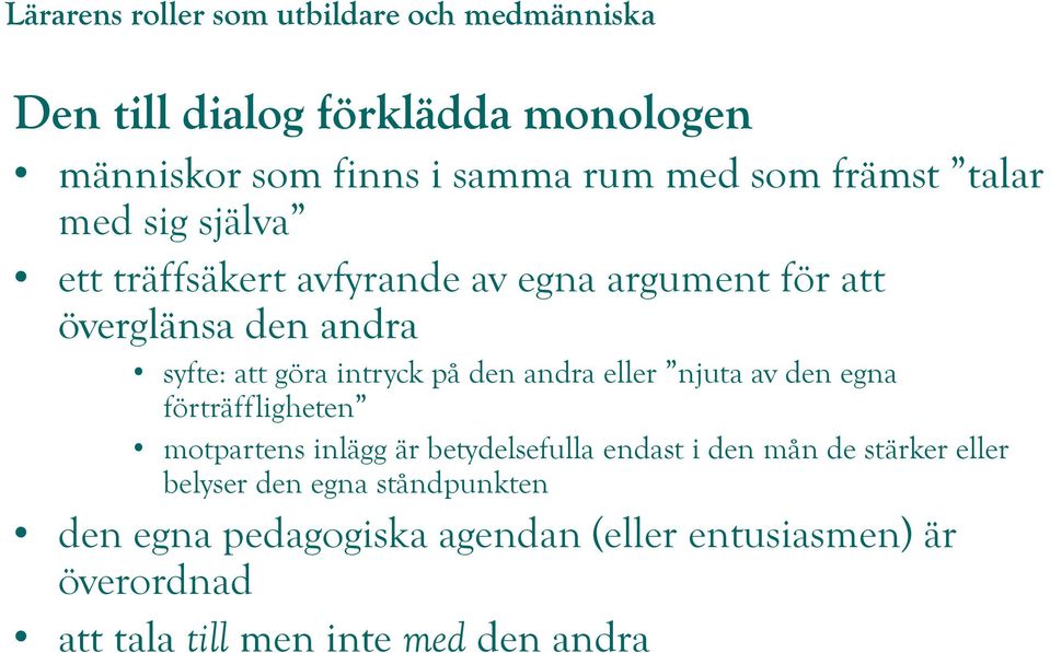 njuta av den egna förträffligheten motpartens inlägg är betydelsefulla endast i den mån de stärker eller belyser