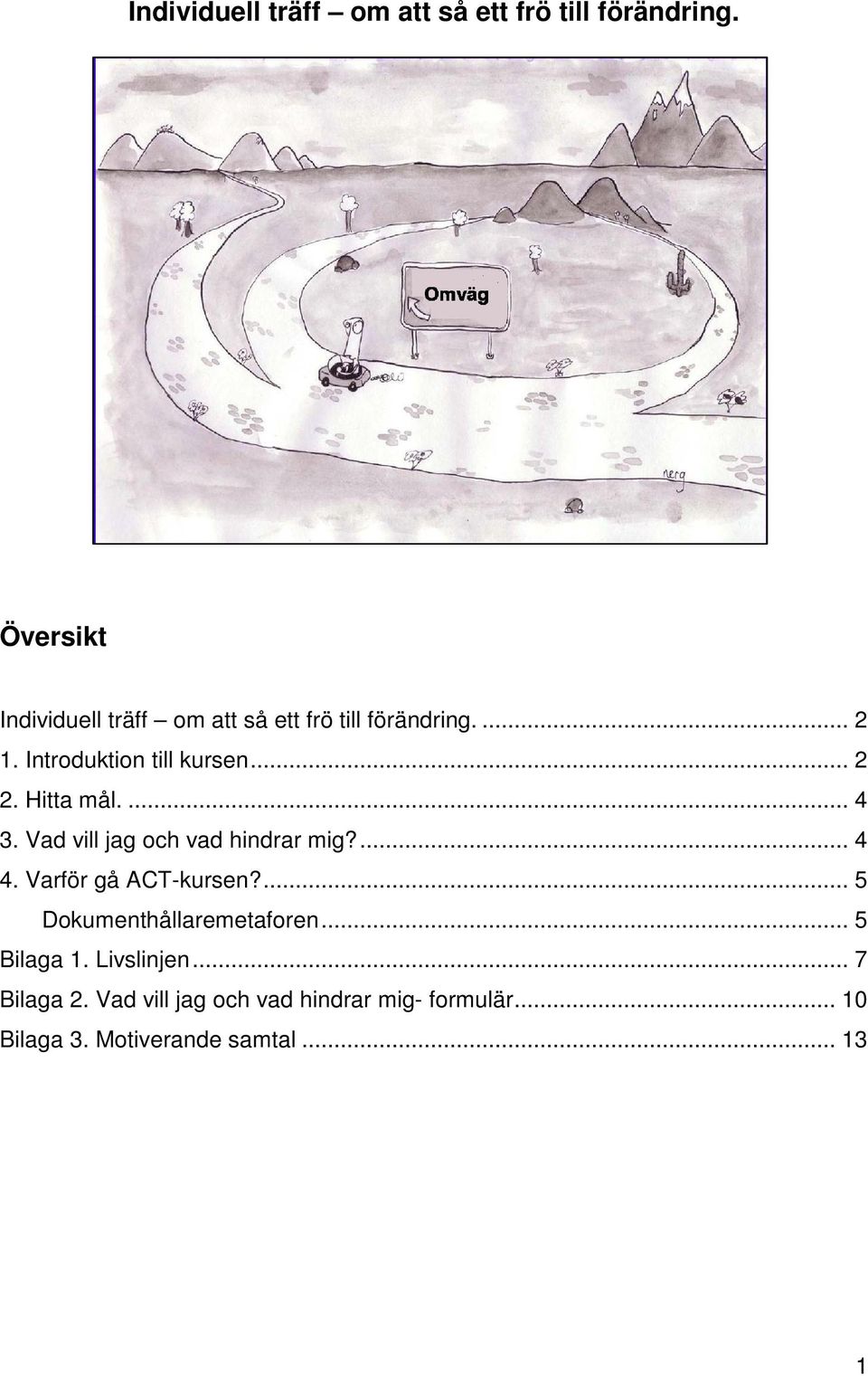 Vad vill jag och vad hindrar mig?... 4 4. Varför gå ACT-kursen?... 5 Dokumenthållaremetaforen.