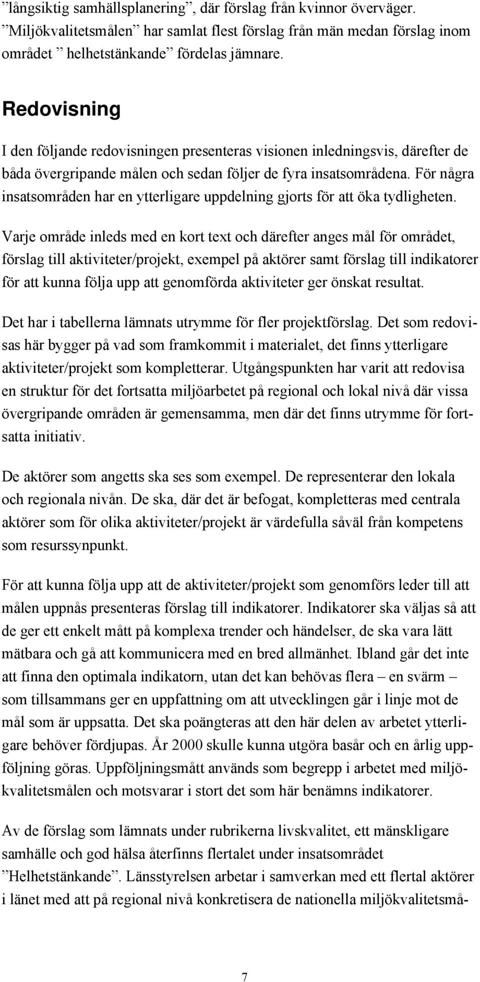 Fšr nœgra insatsomrœden har en ytterligare uppdelning gjorts fšr att ška tydligheten.