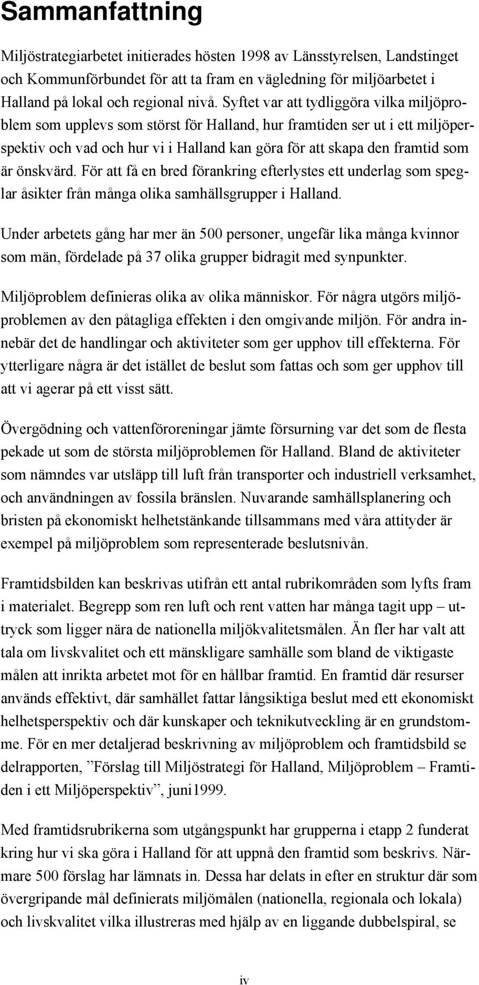 šnskvšrd. Fšr att fœ en bred fšrankring efterlystes ett underlag som speglar Œsikter frœn mœnga olika samhšllsgrupper i Halland.