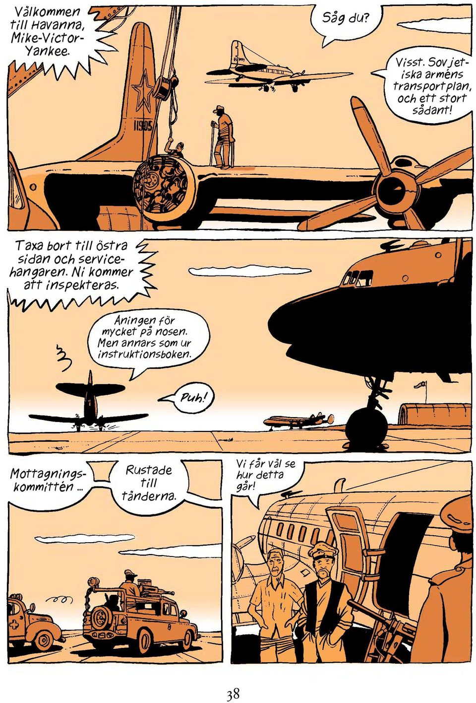 Taxa bort till östra sidan och servicehangaren. Ni kommer att inspekteras.
