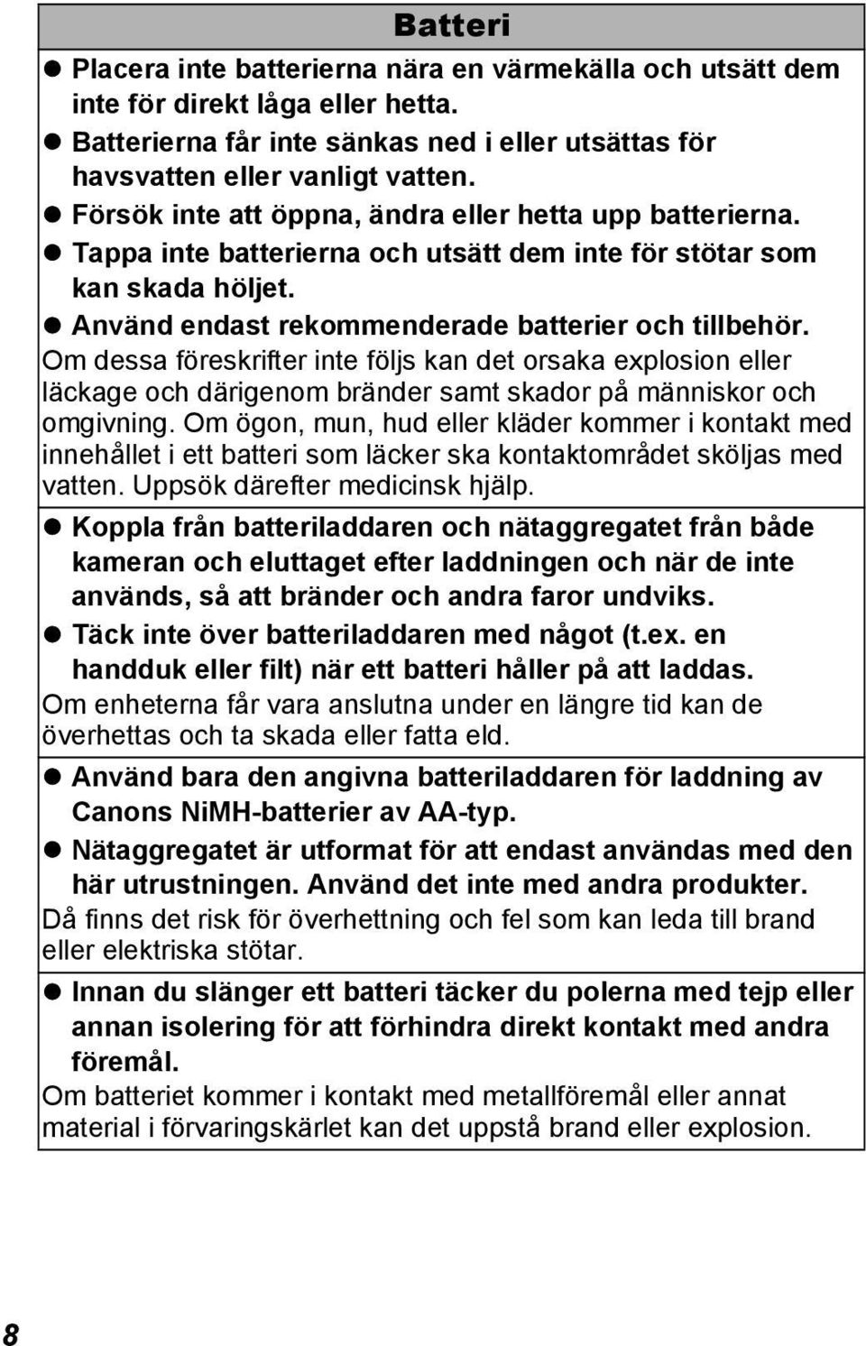 Om dessa föreskrifter inte följs kan det orsaka explosion eller läckage och därigenom bränder samt skador på människor och omgivning.