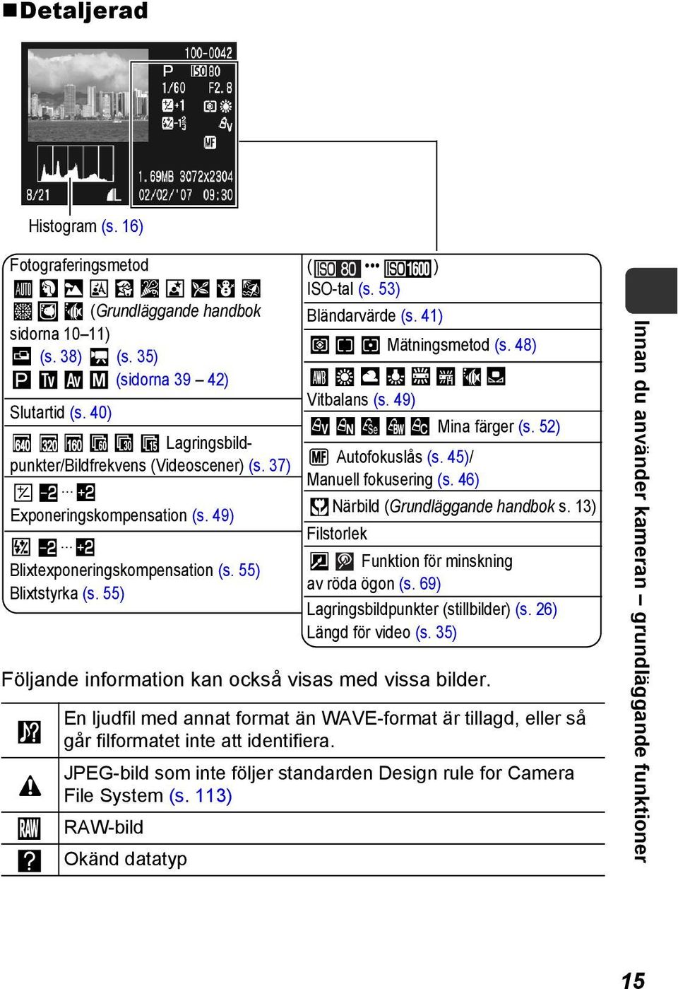 45)/ Manuell fokusering (s. 46) Följande information kan också visas med vissa bilder. Mina färger (s. 52) Närbild (Grundläggande handbok s. 13) Filstorlek Funktion för minskning av röda ögon (s.