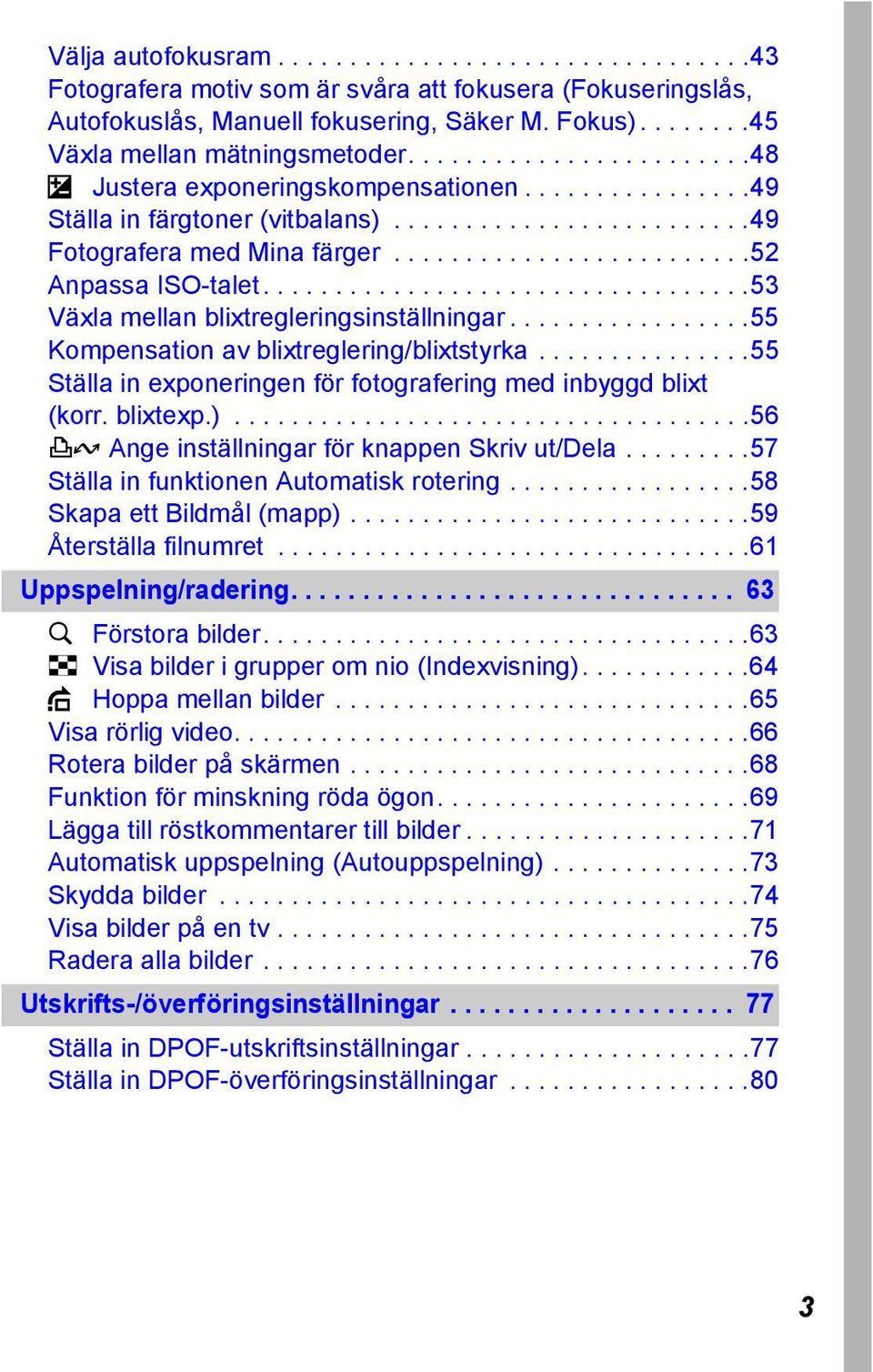 .................................53 Växla mellan blixtregleringsinställningar.................55 Kompensation av blixtreglering/blixtstyrka.
