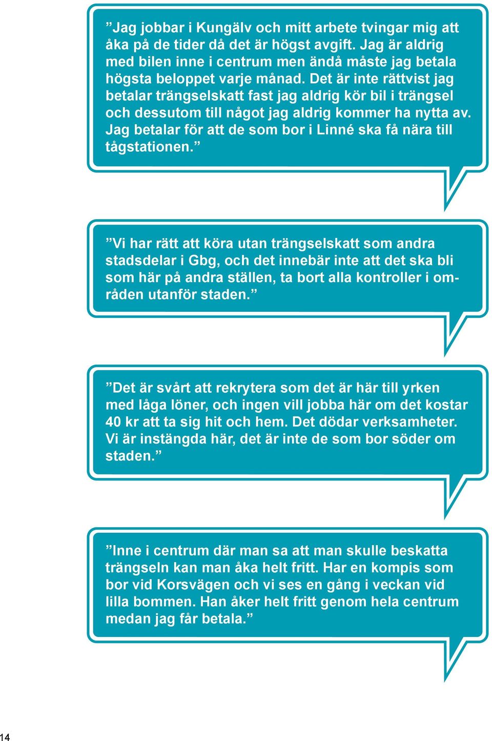 Jag betalar för att de som bor i Linné ska få nära till tågstationen.