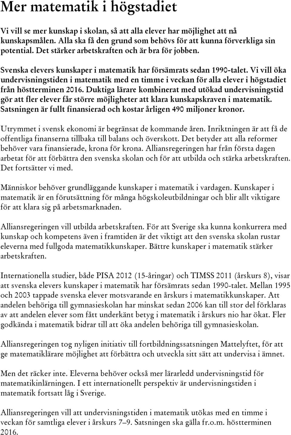 Vi vill öka undervisningstiden i matematik med en timme i veckan för alla elever i högstadiet från höstterminen 2016.