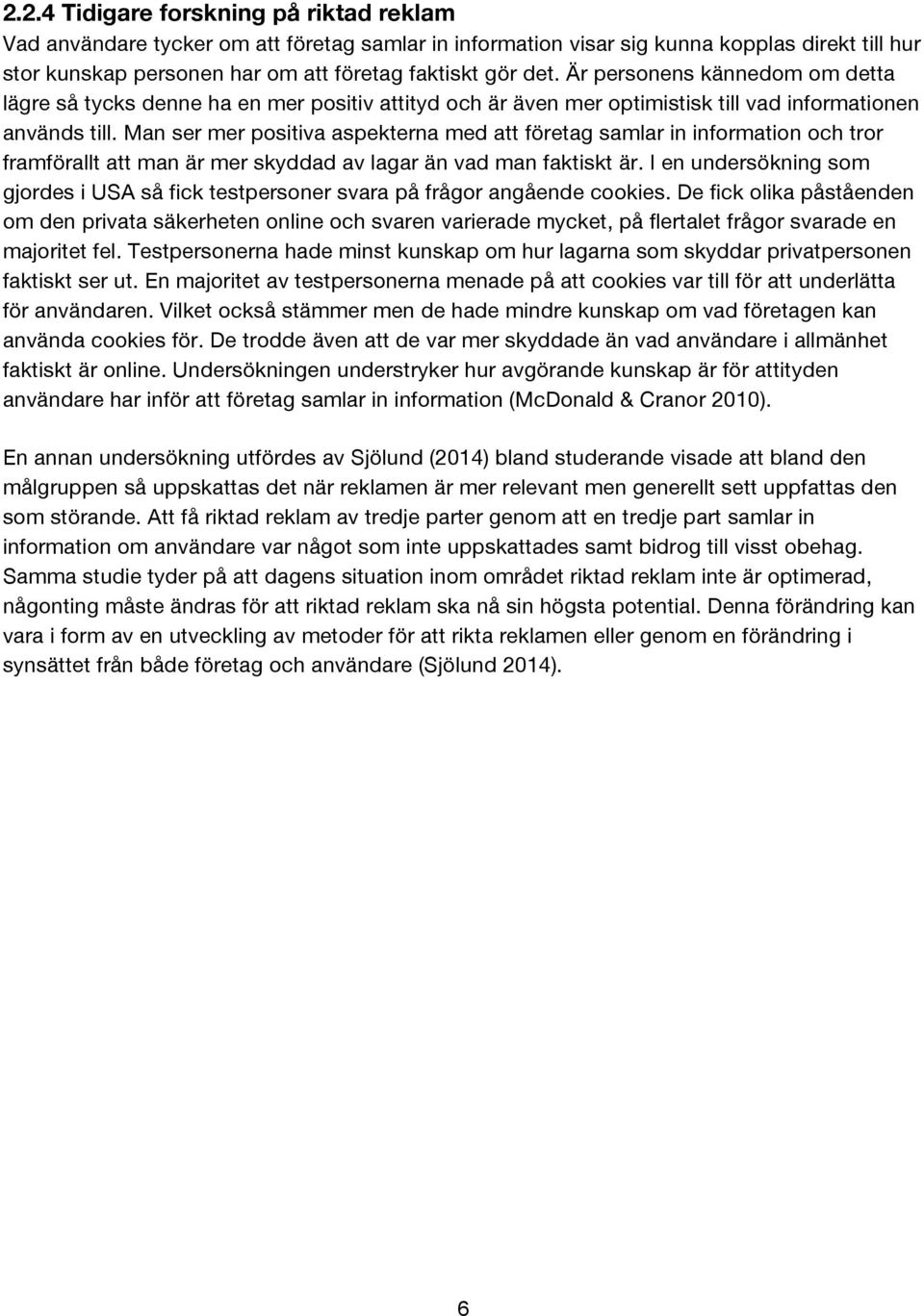 Man ser mer positiva aspekterna med att företag samlar in information och tror framförallt att man är mer skyddad av lagar än vad man faktiskt är.