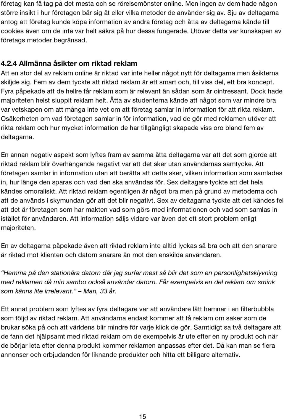 Utöver detta var kunskapen av företags metoder begränsad. 4.2.