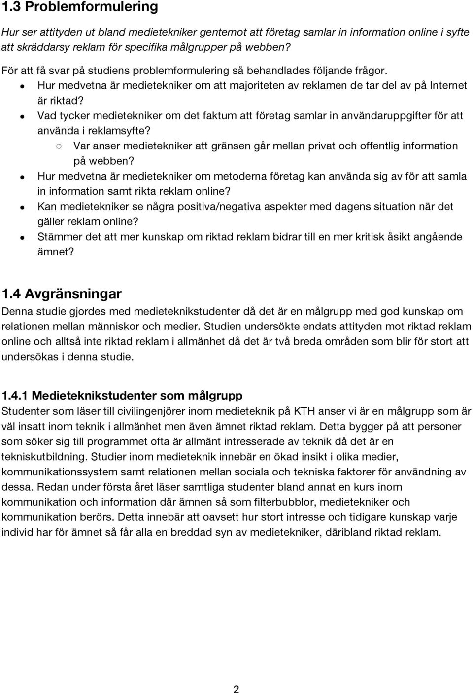Vad tycker medietekniker om det faktum att företag samlar in användaruppgifter för att använda i reklamsyfte? Var anser medietekniker att gränsen går mellan privat och offentlig information på webben?