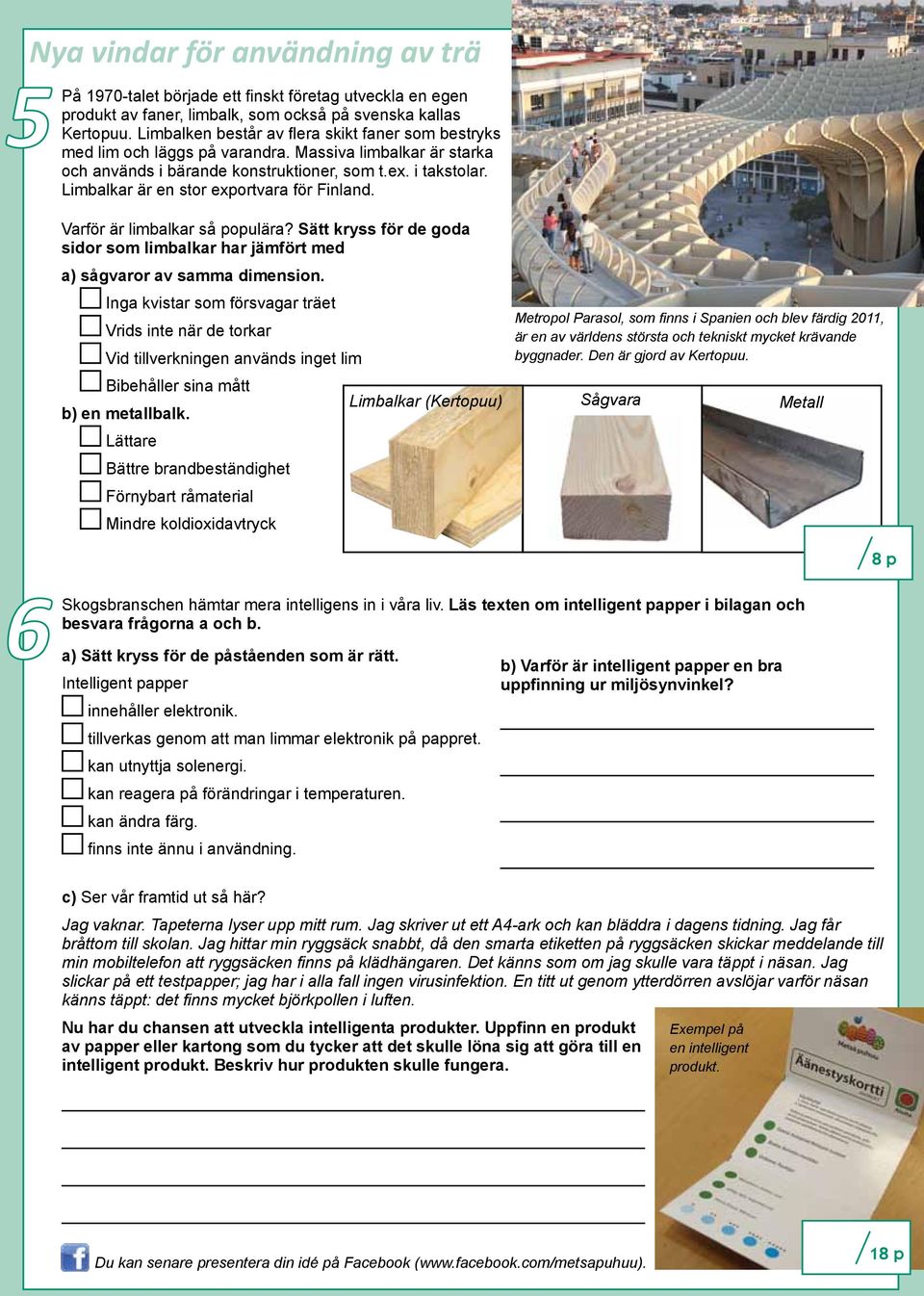 Limbalkar är en stor exportvara för Finland. Varför är limbalkar så populära? Sätt kryss för de goda sidor som limbalkar har jämfört med a) sågvaror av samma dimension.