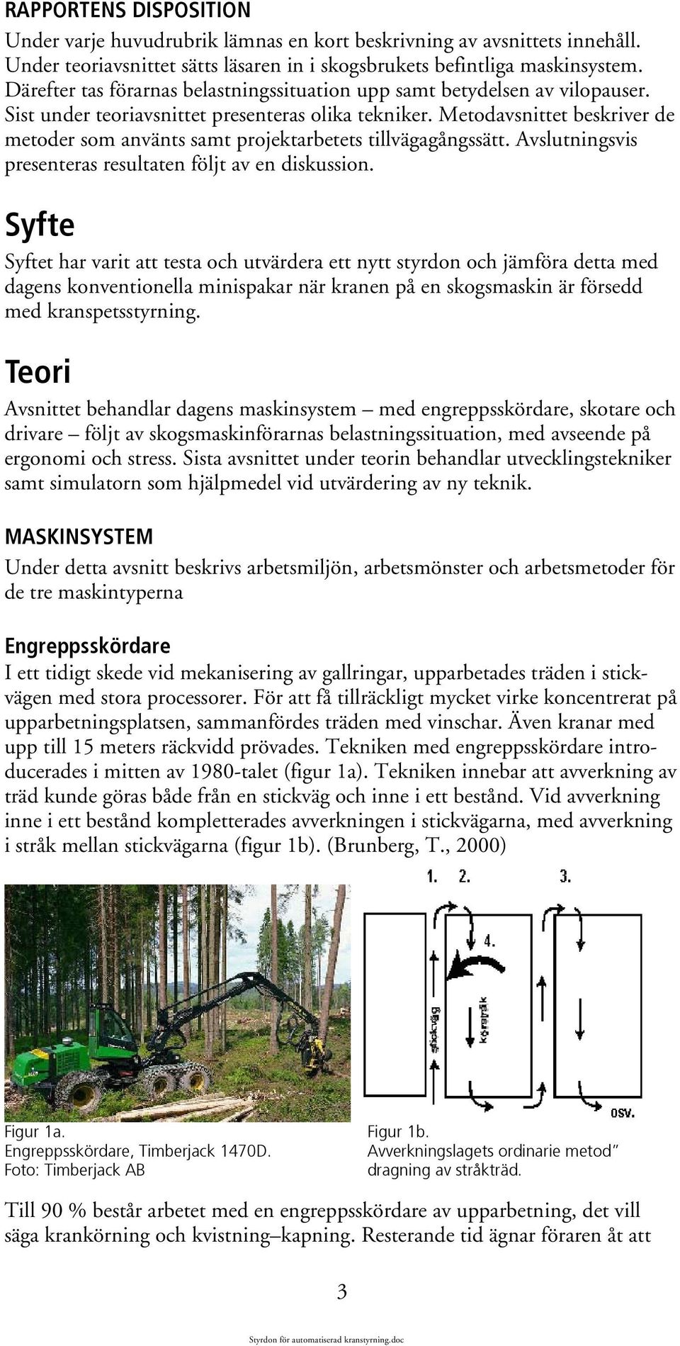 Metodavsnittet beskriver de metoder som använts samt projektarbetets tillvägagångssätt. Avslutningsvis presenteras resultaten följt av en diskussion.