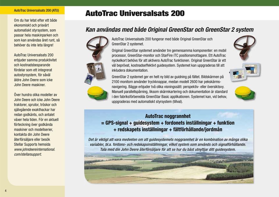 Över hundra olika modeller av John Deere och icke John Deere traktorer, sprutor, tröskor och självgående exakthackar har redan godkänts, och antalet växer hela tiden.