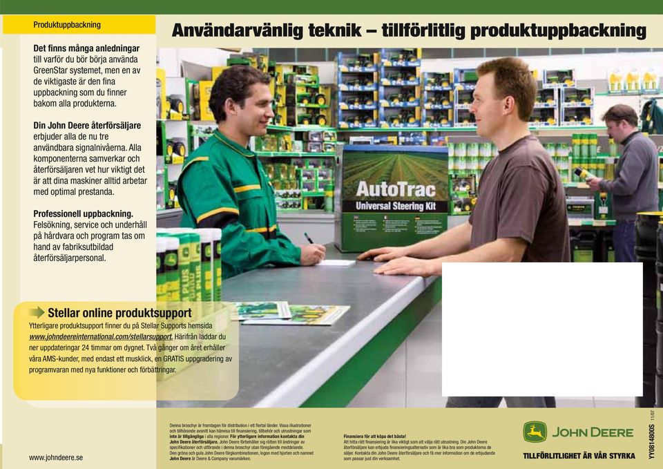 Alla komponenterna samverkar och återförsäljaren vet hur viktigt det är att dina maskiner alltid arbetar med optimal prestanda. Professionell uppbackning.