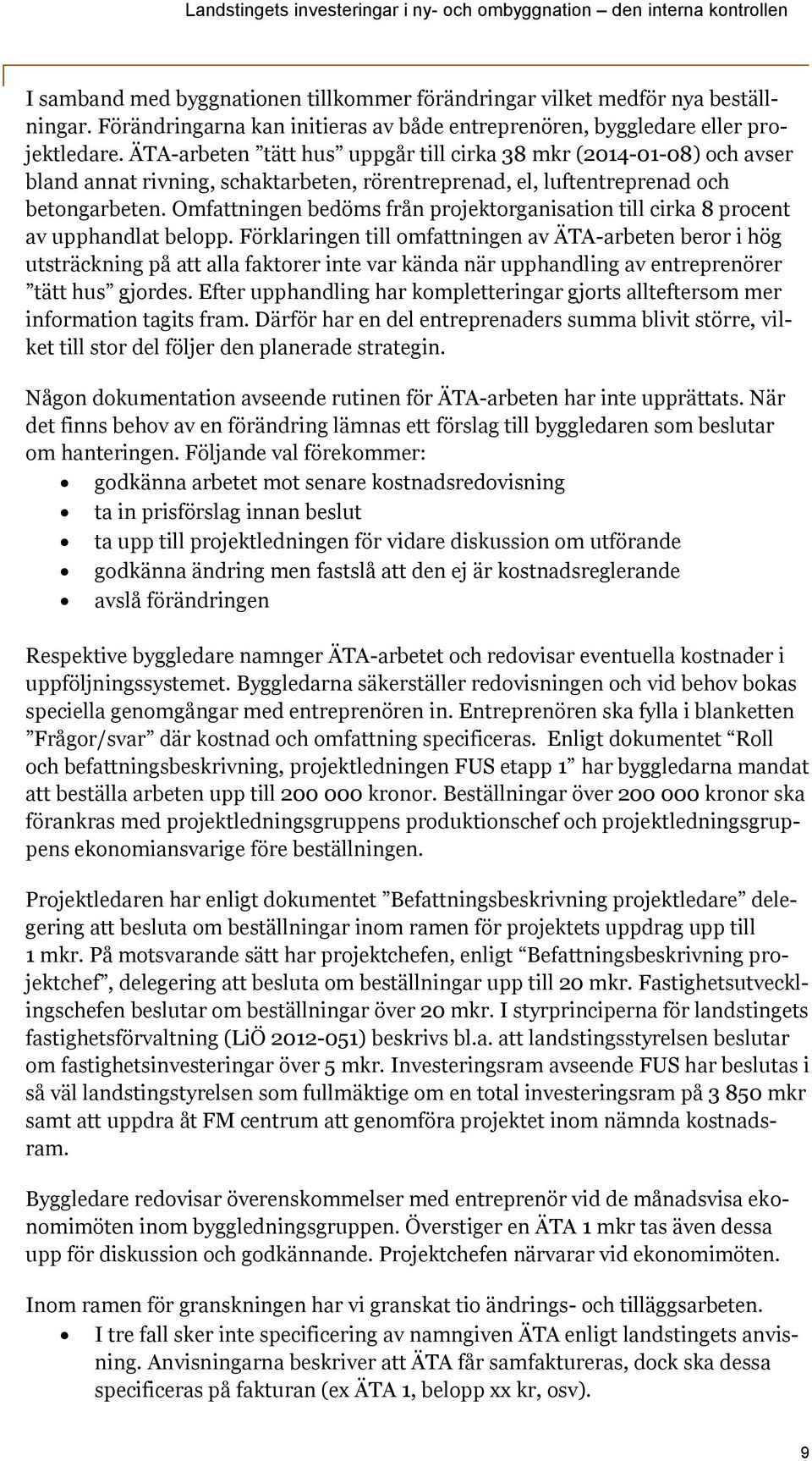Omfattningen bedöms från projektorganisation till cirka 8 procent av upphandlat belopp.