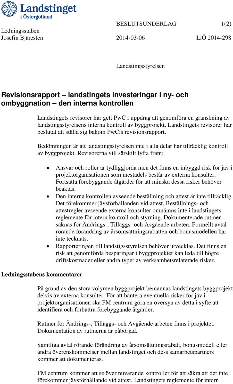 Landstingets revisorer har beslutat att ställa sig bakom PwC:s revisionsrapport. Bedömningen är att landstingsstyrelsen inte i alla delar har tillräcklig kontroll av byggprojekt.