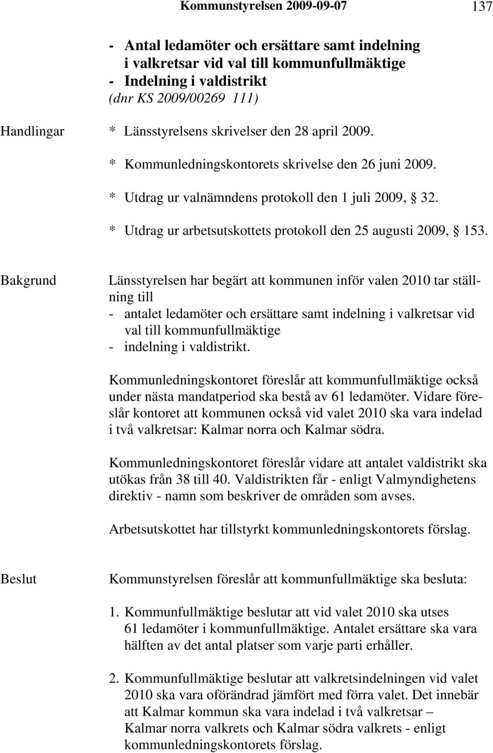 * Utdrag ur arbetsutskottets protokoll den 25 augusti 2009, 153.