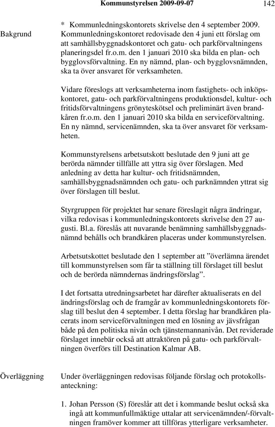 En ny nämnd, plan- och bygglovsnämnden, ska ta över ansvaret för verksamheten.