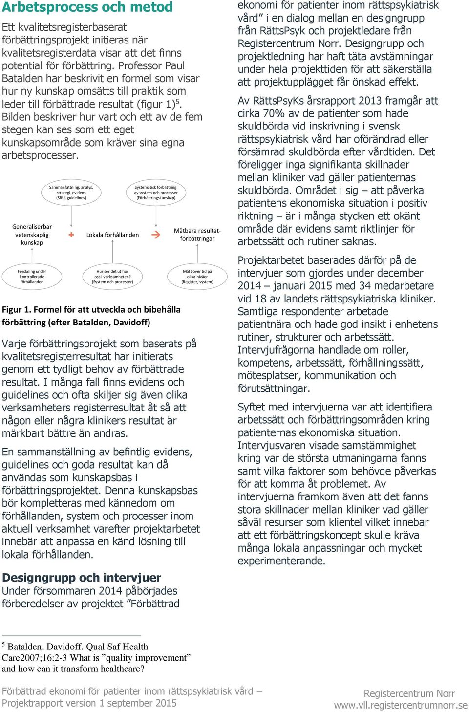Bilden beskriver hur vart och ett av de fem stegen kan ses som ett eget kunskapsområde som kräver sina egna arbetsprocesser.