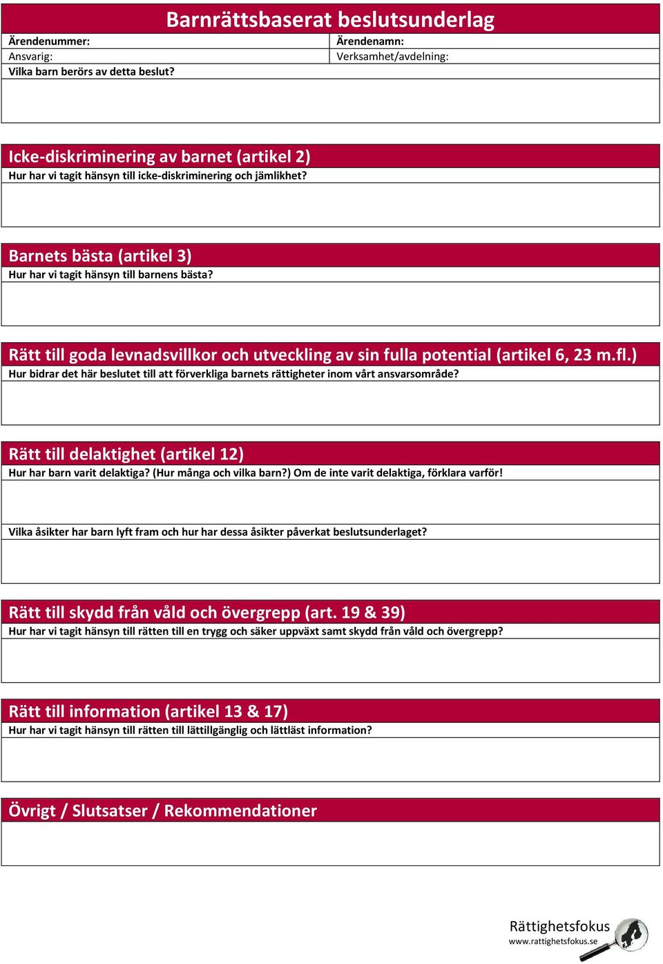 Rätt till goda levnadsvillkor och utveckling av sin fulla potential (artikel 6, 23 m.fl.) Hur bidrar det här beslutet till att förverkliga barnets rättigheter inom vårt ansvarsområde?