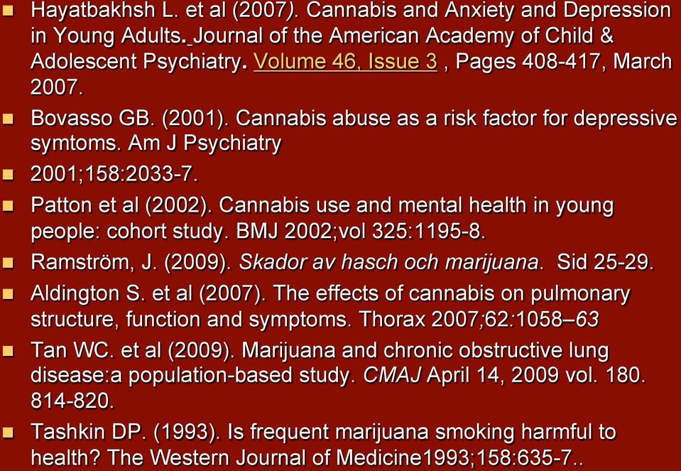 BMJ 2002;vol 325:1195-8. Ramström, J. (2009). Skador av hasch och marijuana. Sid 25-29. Aldington S. et al (2007). The effects of cannabis on pulmonary structure, function and symptoms.