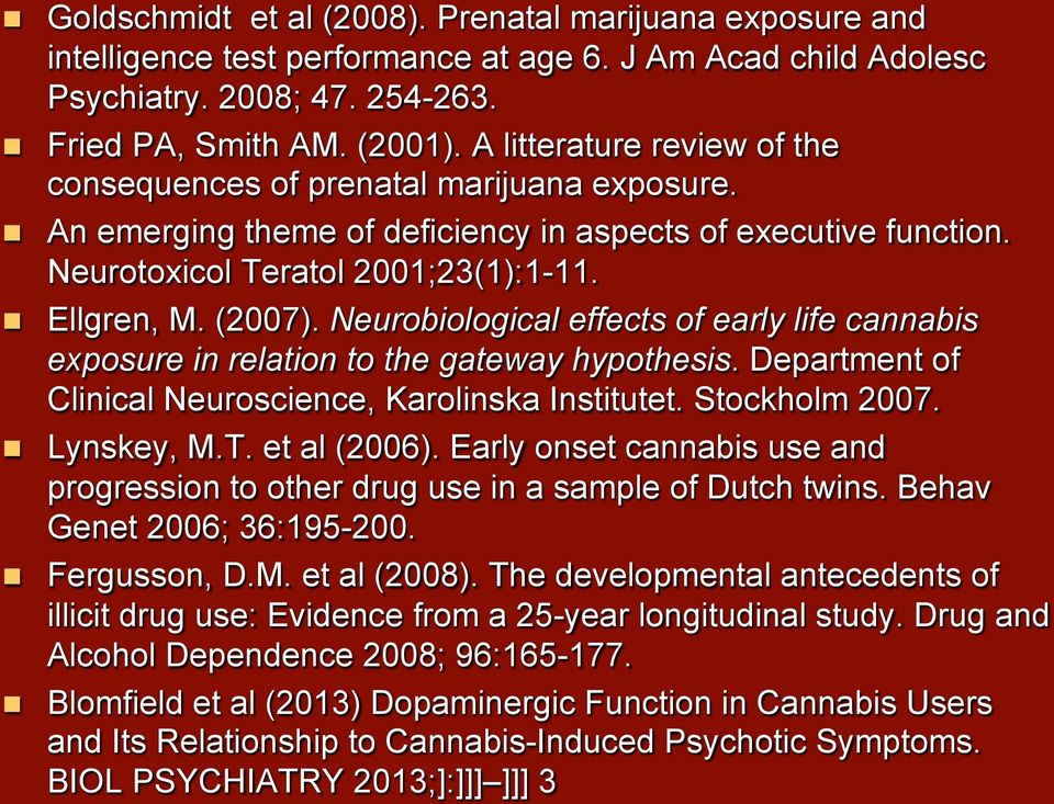 Neurobiological effects of early life cannabis exposure in relation to the gateway hypothesis. Department of Clinical Neuroscience, Karolinska Institutet. Stockholm 2007. Lynskey, M.T. et al (2006).