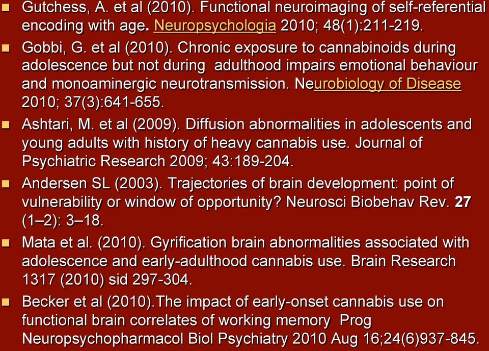 Journal of Psychiatric Research 2009; 43:189-204. Andersen SL (2003). Trajectories of brain development: point of vulnerability or window of opportunity? Neurosci Biobehav Rev. 27 (1 2): 3 18.
