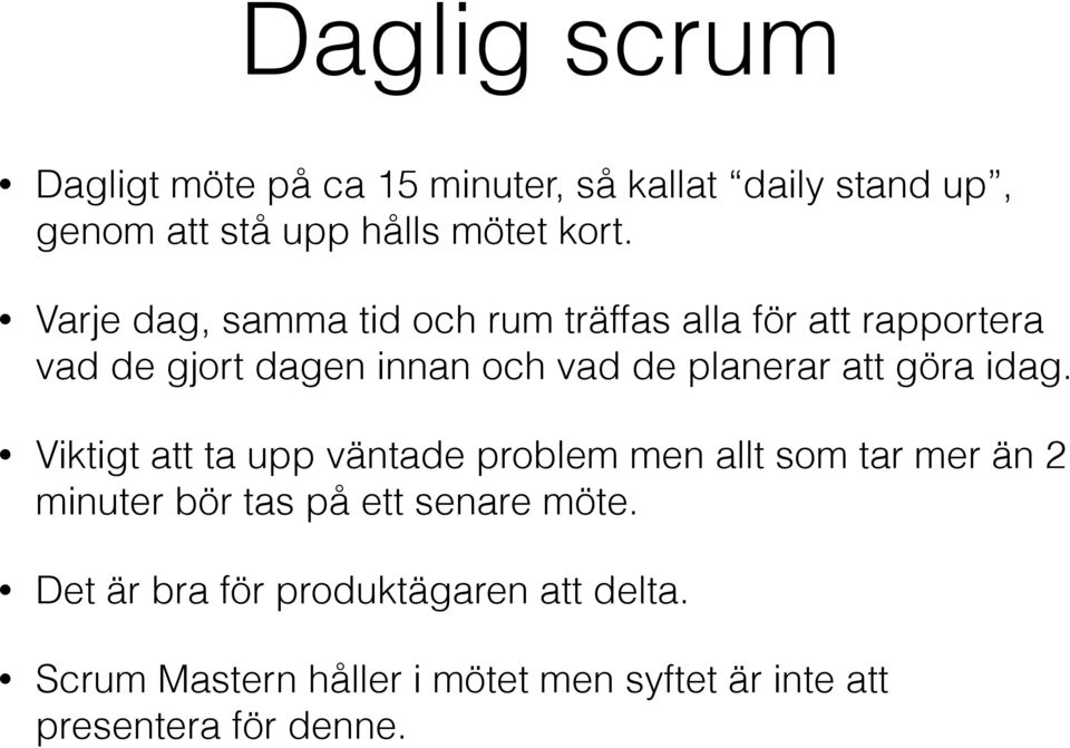 göra idag. Viktigt att ta upp väntade problem men allt som tar mer än 2 minuter bör tas på ett senare möte.