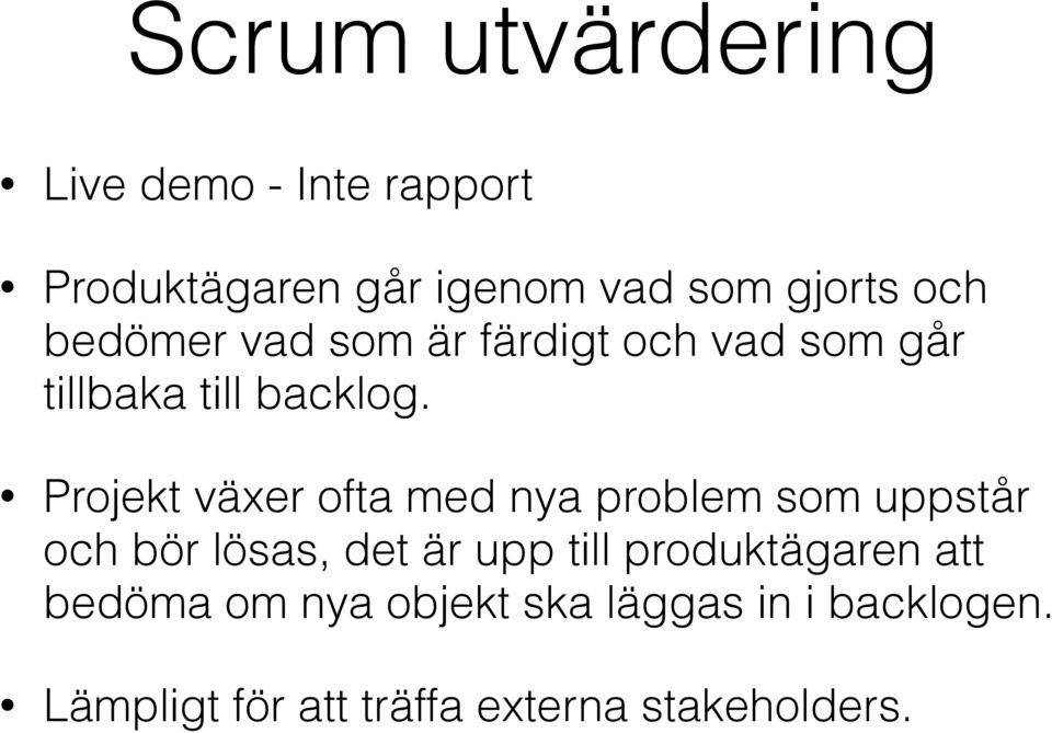 Projekt växer ofta med nya problem som uppstår och bör lösas, det är upp till