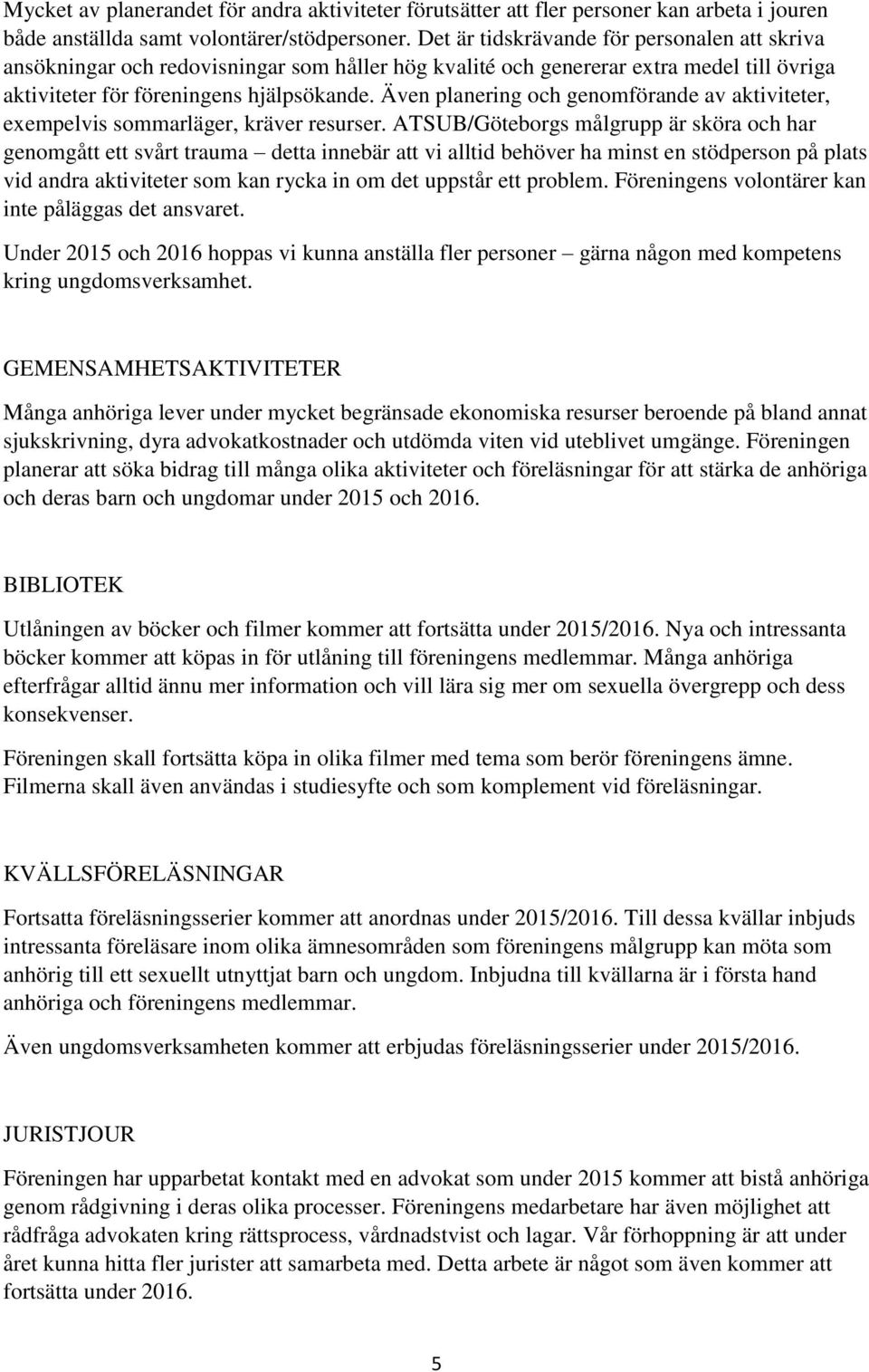 Även planering och genomförande av aktiviteter, exempelvis sommarläger, kräver resurser.