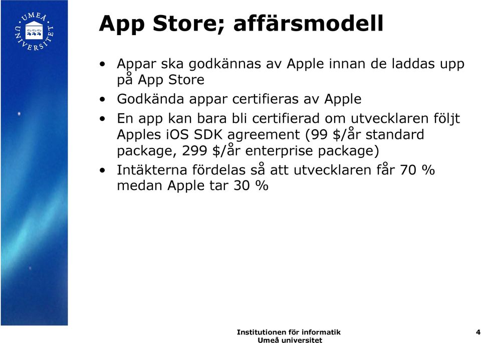 utvecklaren följt Apples ios SDK agreement (99 $/år standard package, 299 $/år