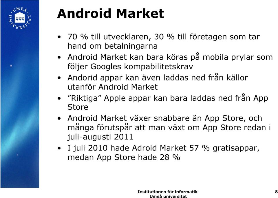 Riktiga Apple appar kan bara laddas ned från App Store Android Market växer snabbare än App Store, och många förutspår