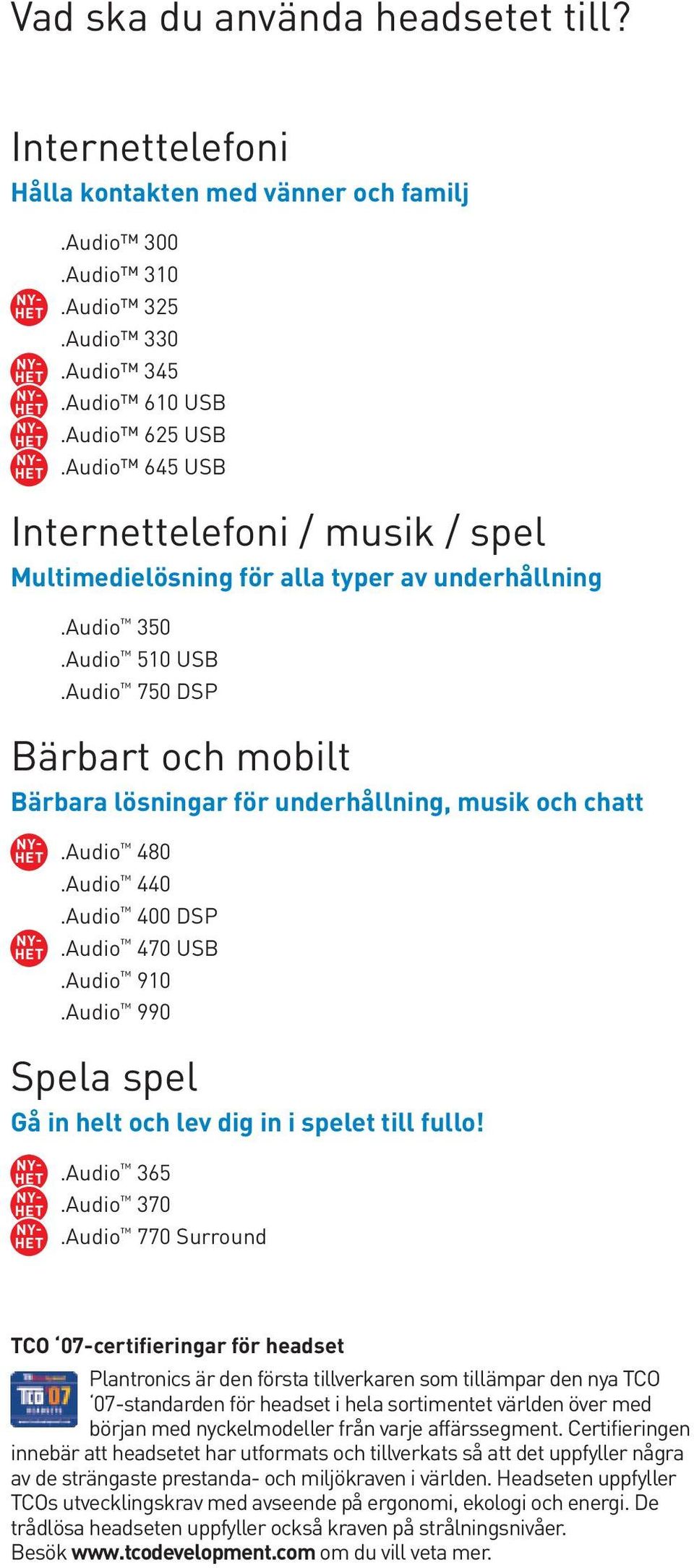 Audio 750 DSP Bärbart och mobilt Bärbara lösningar för underhållning, musik och chatt.audio 480.Audio 440.Audio 400 DSP.Audio 470 USB.Audio 910.