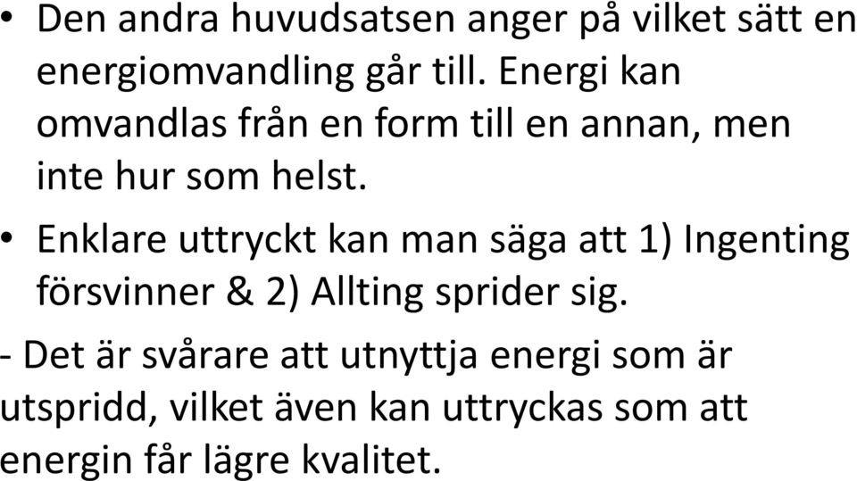 Enklare uttryckt kan man säga att 1) Ingenting försvinner & 2) Allting sprider sig.