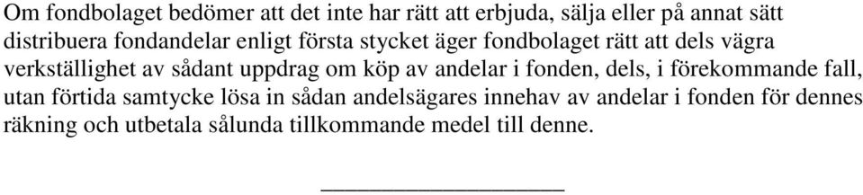 uppdrag om köp av andelar i fonden, dels, i förekommande fall, utan förtida samtycke lösa in sådan