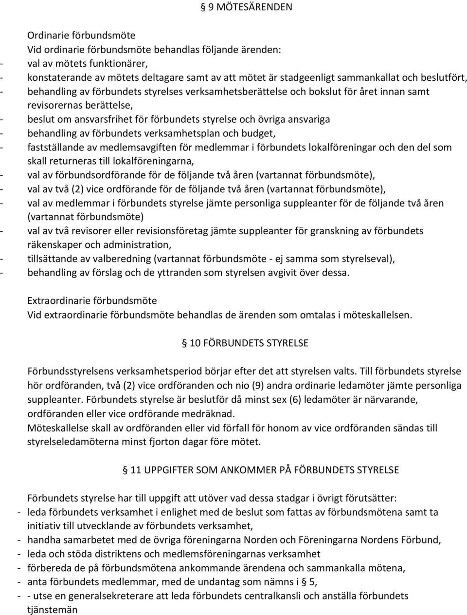 övriga ansvariga behandling av förbundets verksamhetsplan och budget, fastställande av medlemsavgiften för medlemmar i förbundets lokalföreningar och den del som skall returneras till