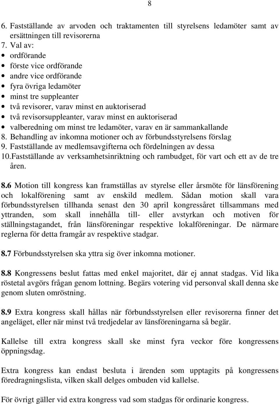 auktoriserad valberedning om minst tre ledamöter, varav en är sammankallande 8. Behandling av inkomna motioner och av förbundsstyrelsens förslag 9.