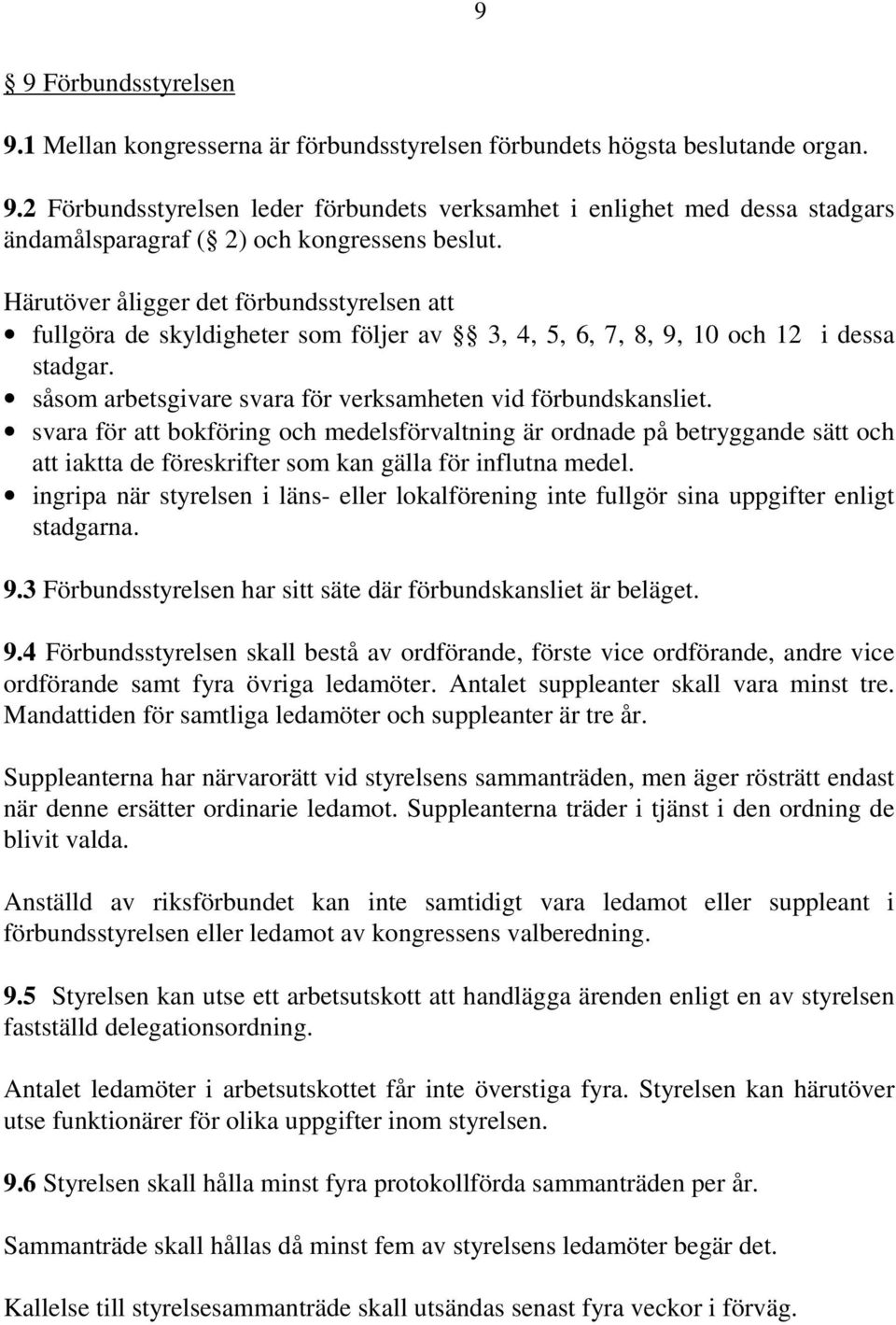 svara för att bokföring och medelsförvaltning är ordnade på betryggande sätt och att iaktta de föreskrifter som kan gälla för influtna medel.