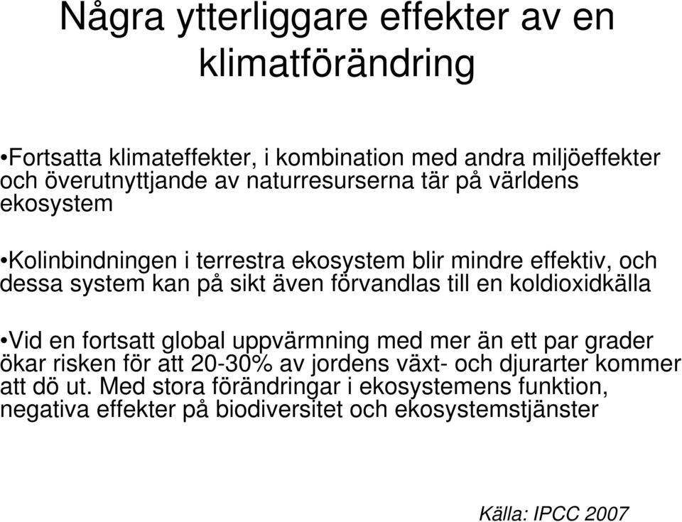 förvandlas till en koldioxidkälla Vid en fortsatt global uppvärmning med mer än ett par grader ökar risken för att 20-30% av jordens växt-