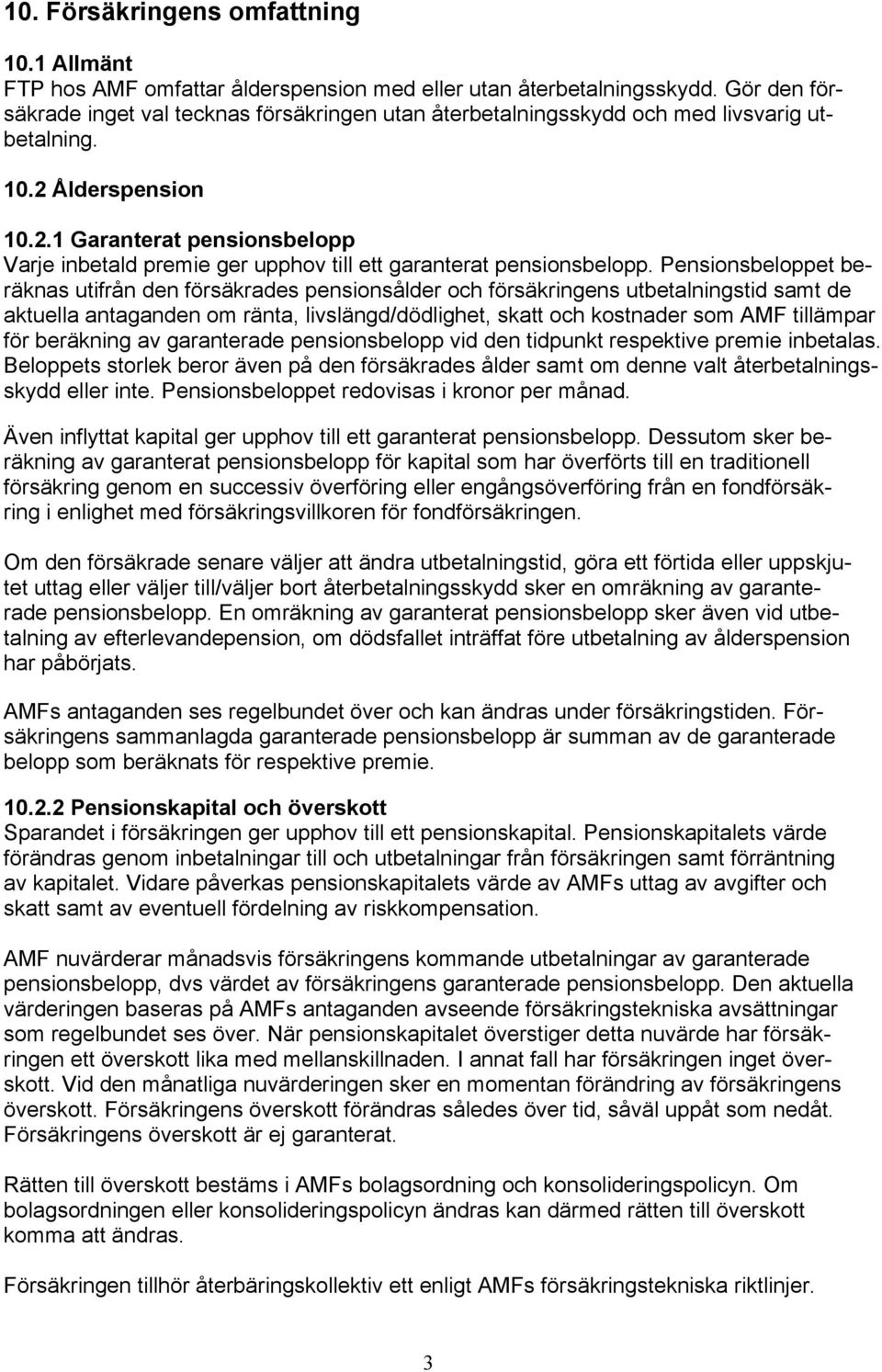 Ålderspension 10.2.1 Garanterat pensionsbelopp Varje inbetald premie ger upphov till ett garanterat pensionsbelopp.