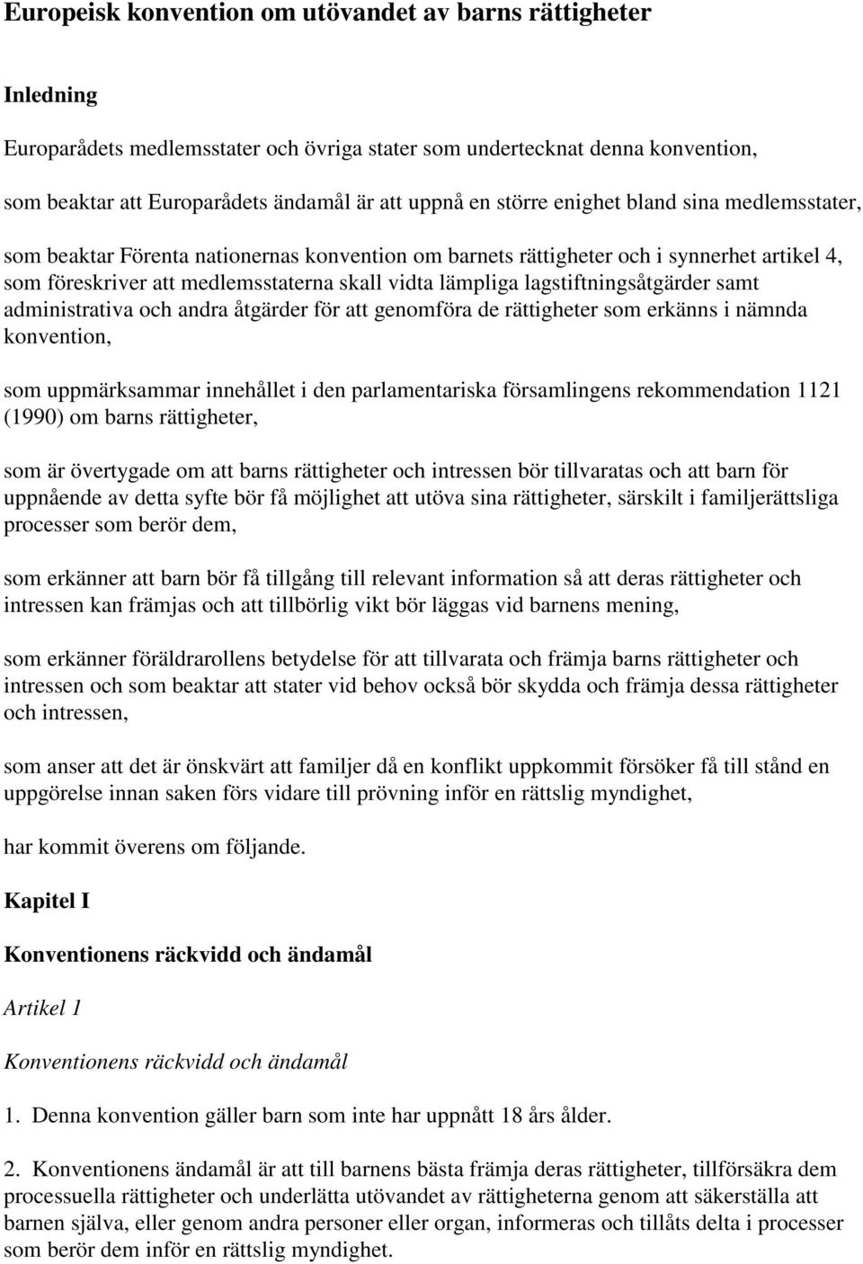 lagstiftningsåtgärder samt administrativa och andra åtgärder för att genomföra de rättigheter som erkänns i nämnda konvention, som uppmärksammar innehållet i den parlamentariska församlingens