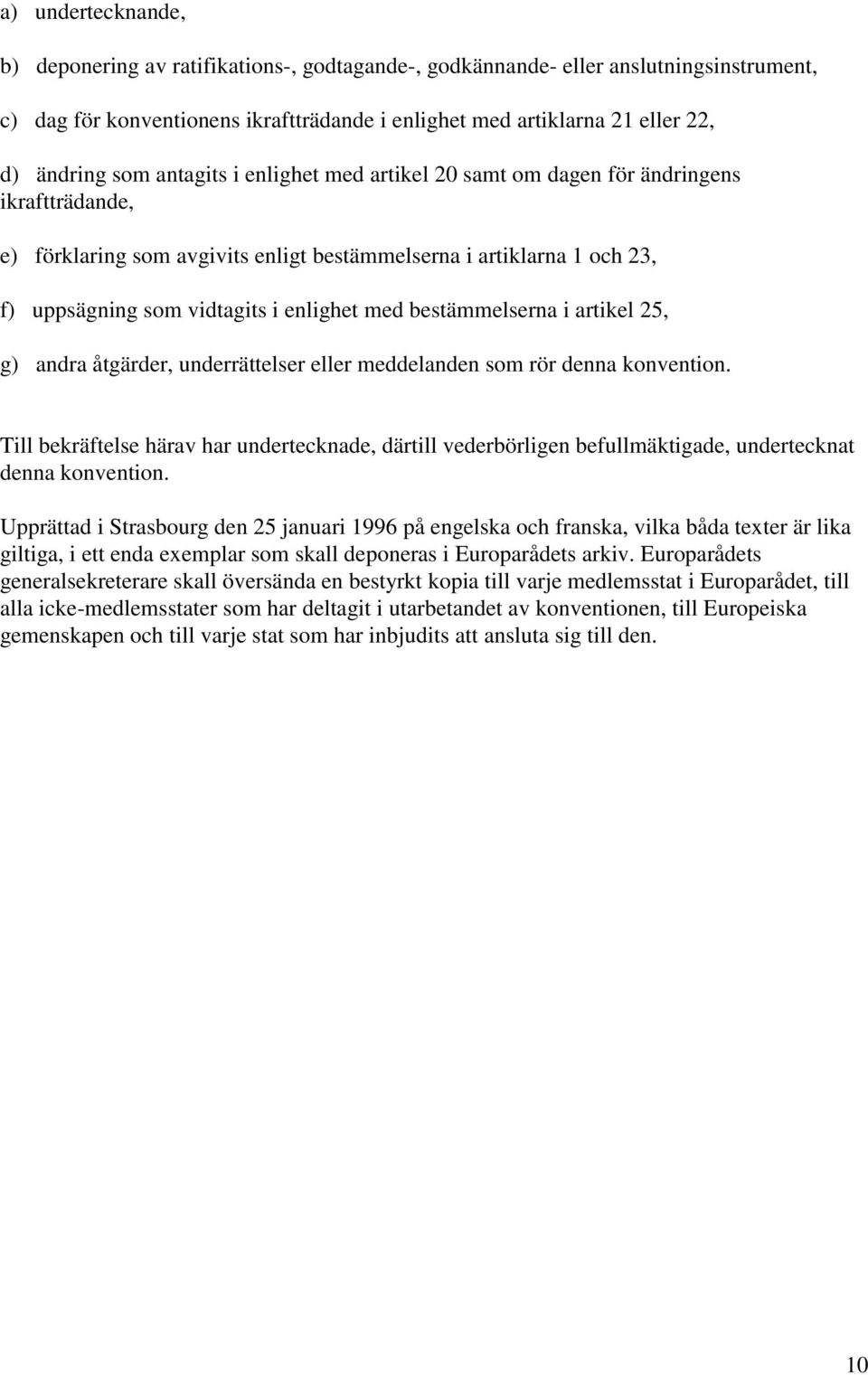 bestämmelserna i artikel 25, g) andra åtgärder, underrättelser eller meddelanden som rör denna konvention.