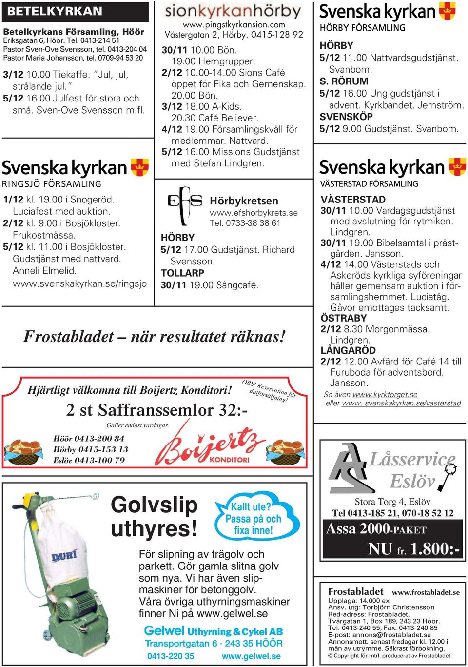 00 Sions Café öppet för Fika och Gemenskap. 20.00 Bön. 3/12 18.00 A-Kids. 20.30 Café Believer. 4/12 19.00 Församlingskväll för medlemmar. Nattvard. 5/12 16.00 Missions Gudstjänst med Stefan Lindgren.