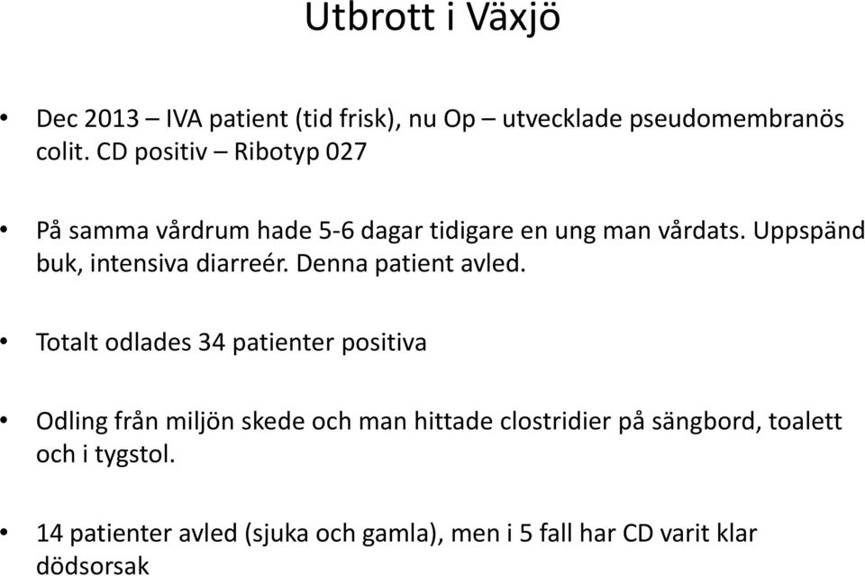 Uppspänd buk, intensiva diarreér. Denna patient avled.