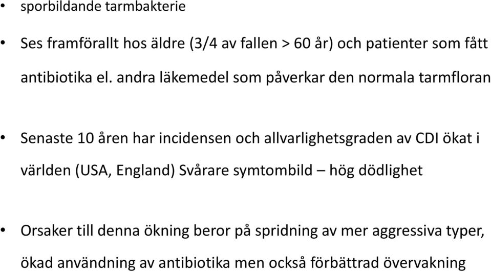 andra läkemedel som påverkar den normala tarmfloran Senaste 10 åren har incidensen och allvarlighetsgraden