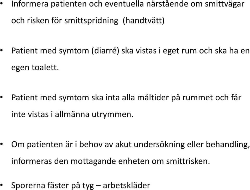 Patient med symtom ska inta alla måltider på rummet och får inte vistas i allmänna utrymmen.