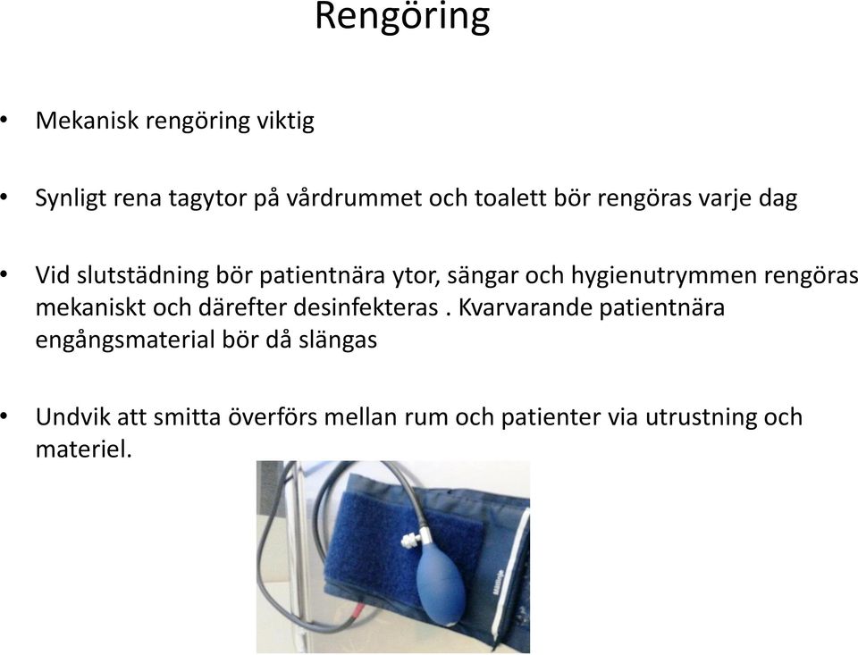 rengöras mekaniskt och därefter desinfekteras.